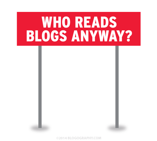 WHO READS BLOGS ANYWAY?