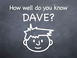 How well do you know Dave?