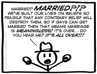 MARRIED?!? We've built our lives on beliefs so fragile that any contrary belief will destroy them... so marriage is MEANINGLESS! It's over!!