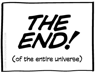 THE END! (of the entire universe)