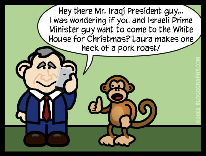 DAVETOON: Bush invites Iraqi President to Christmas dinner with Israeli Prime Minister for pork roast.
