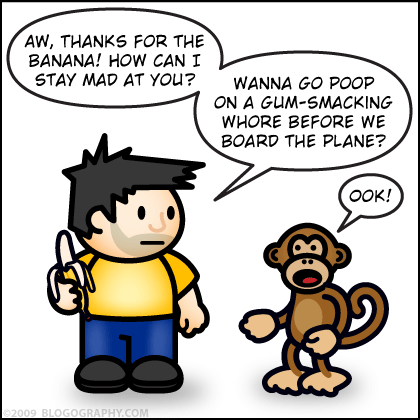 DAVETOON: Aw, you're giving me your banana? Wanna go poop on the gum-smacking whore before we leave?