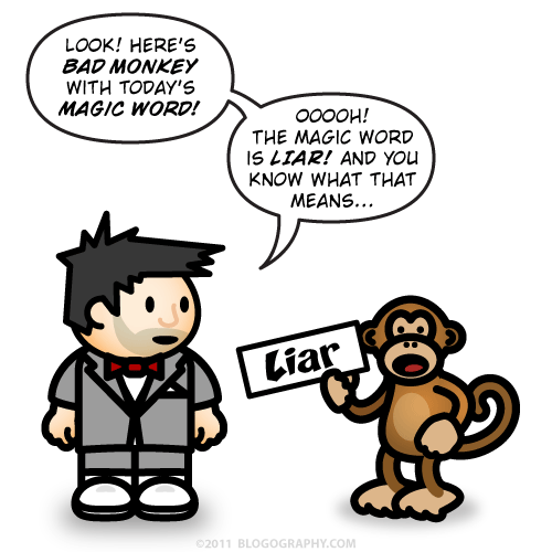 Look! It's Bad Monkey with today's Magic Word: LIAR!