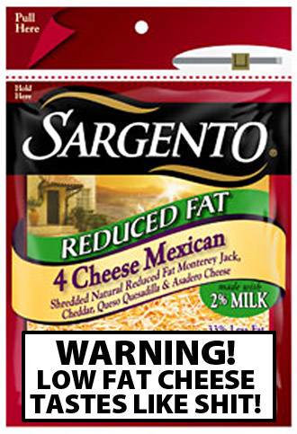 Low Fat Cheese: WARNING! LOW FAT CHEESE TASTES LIKE SHIT!