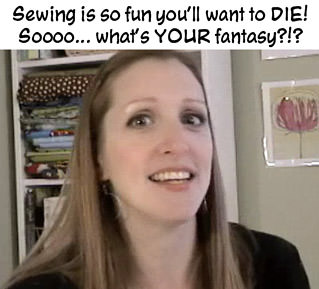 Deborah Says SEWING IS FUN! SOOOO... WHAT'S YOUR FANTASY?