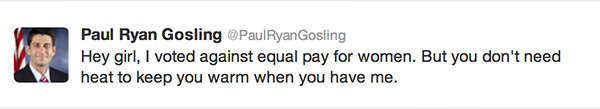 Hey girl, I voted against equal pay for women. But you don't need to keep warn when you have me.