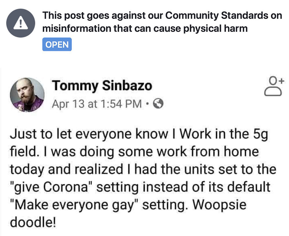 Tommy Sinbazo: Just to let everyone know I work in the 5G field. I was doing dome work from home and realized I had the units set to the Corona setting instead of its default Make Everyone Gay setting. Whoopsie.
