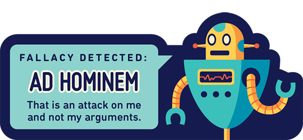 A robot saying... FALLACY DETECTED! Ad Hominem... That is an attack on me and not my arguments.