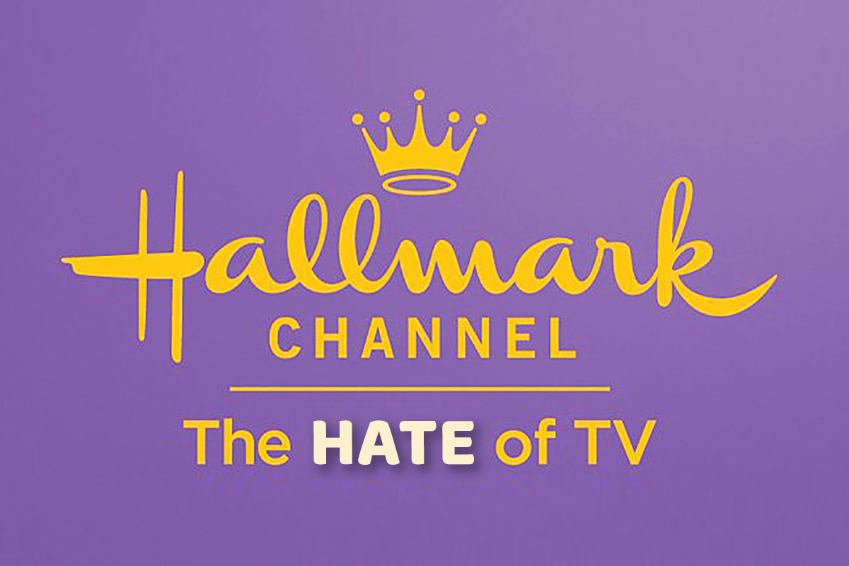 Hallmark Channel: The HATE of TV.