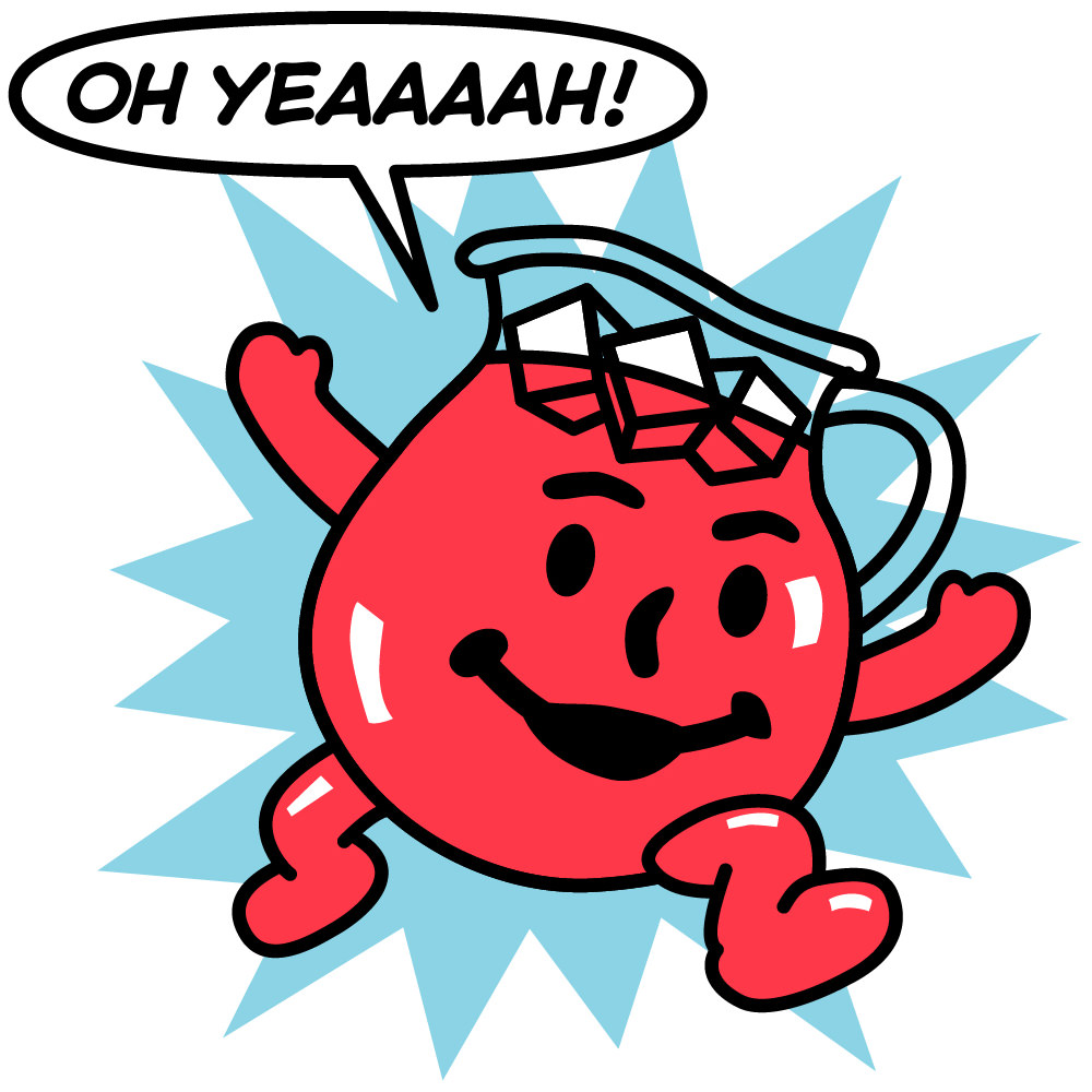 The Kool-Aid Man says OH YEAHHHHHH! 