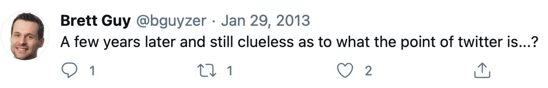 Tweet from Brett Guy saying A few years later and still clueless as to what the point of twitter is...?