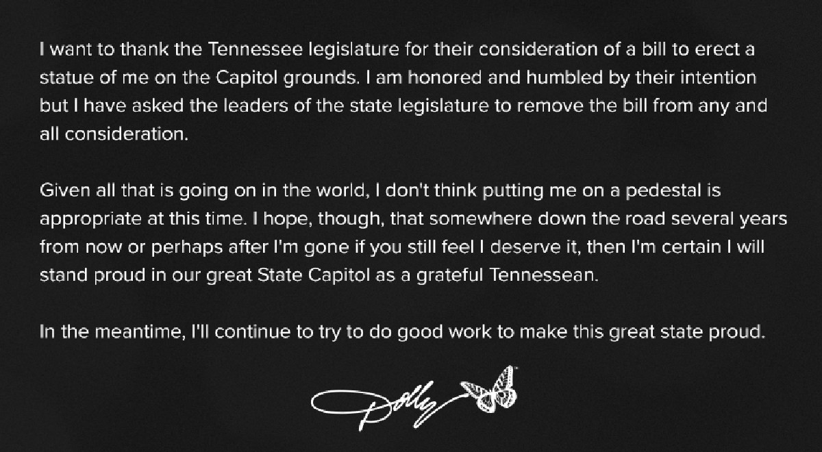 A letter from Dolly Parton declining a statue of her to be erected at the Tennessee Capitol because she feels she shouldn't be put on a pedestal with all that's going on in the world.