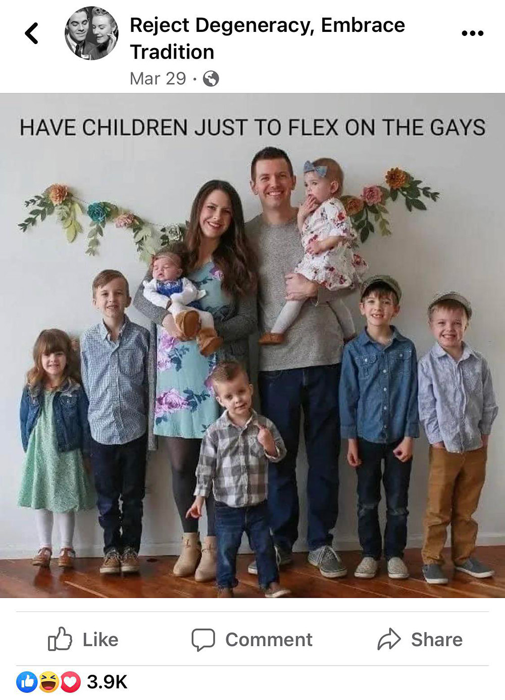 A family with loads of kids saying HAVE CHILDREN JUST TO FLEX ON THE GAYS.