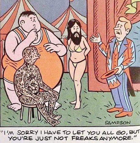 A bearded lady, tattoed man, and an overweight man being told they're out of a job at the circus because they're no longer considered freaks.