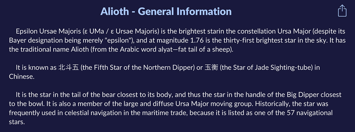 ALIOTH: Epsilon Ursae Majoris (e UMa / = Ursae Majoris) is the brightest star in the constellation Ursa Major (despite its Bayer designation being merely epsilon), and at magnitude 1.76 is the thirty-first brightest star in the sky. It has the traditional name Alioth (from the Arabic word alyat-fat tail of a sheep). It is known as It+ E (the Fifth Star of the Northern Dipper) or E1f5 (the Star of Jade Sighting-tube) in Chinese. It is the star in the tail of the bear closest to its body, and thus the star in the handle of the Big Dipper closest to the bowl. It is also a member of the large and diffuse Ursa Major moving group. Historically, the star was frequently used in celestial navigation in the maritime trade, because it is listed as one of the 57 navigational stars.