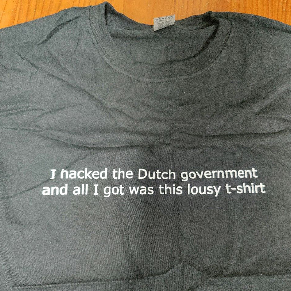 T-Shirt: I hacked the Dutch government and all I got was this lousy t-shirt.